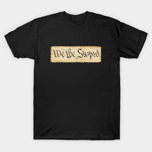 We The Stupid T-Shirt